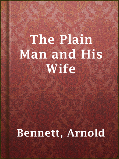 Title details for The Plain Man and His Wife by Arnold Bennett - Available